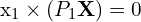 $\mathbf{x_1} \times (P_1 \mathbf{X}) &= 0 $