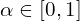 $\alpha \in  [0, 1]$