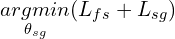 $$\underset{\theta _{sg}}{argmin}(L_{fs} + L_{sg})$$