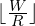 \lfloor\frac{W}{R}\rfloor