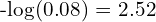 $-log(0.08) = 2.52$