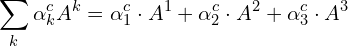 $$ \sum_k \alpha_k^{c} A^k = \alpha_1^c \cdot A^1 + \alpha_2^c \cdot A^2 + \alpha_3^c \cdot A^3$$