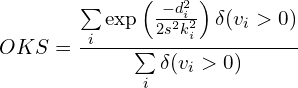 $$OKS = \frac{\sum\limits_{i} \exp\left(\frac{-d_i^2}{2s^2k_i^2}\right)\delta(v_i>0)}{\sum\limits_{i} \delta(v_i>0)}$$