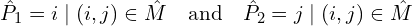 \hat{P}_1 = {i \mid (i, j) \in \hat{M}} \quad \text{and} \quad \hat{P}_2 = {j \mid (i, j) \in \hat{M}}