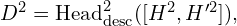 D^2 = \text{Head}^2_{\text{desc}} ( [H^{2}, H'^{2}]), \quad