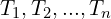 T_1, T_2,...,T_n
