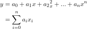 \begin{align*}y &= a_0 + a_1 x + a_2_ x^2 + ... + a_n x^n \\&= \sum^{n}_{i=0} a_i x_i\end{align*}