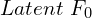 Latent \ F_0