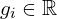 g_i \in \mathbb{R}