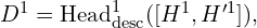 D^1 = \text{Head}^1_{\text{desc}} ( [H^{1}, H'^{1}]), \quad