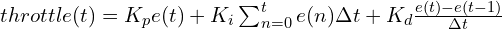 \large throttle(t) =  K_p e(t) + K_i \sum_{n=0}^{t} e(n) \Delta t + K_d \frac{e(t) - e(t-1)}{\Delta t}