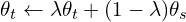 \HUGE \theta_{t} \leftarrow \lambda \theta_{t} +(1 - \lambda) \theta_{s}