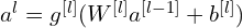 a^{l} = g^{[l]}(W^{[l]}a^{[l-1]} + b^{[l]})