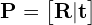 \begin{equation*} \mathbf{P} = \begin{bmatrix} \mathbf{R} | \mathbf{t} \end{bmatrix} \end{equation*}