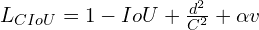  L_{CIoU} = 1 -IoU + \frac{d^2}{C^2} + \alpha v 