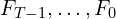 F_{T-1}, \dots, F_0