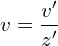 \[v = \frac{v'}{z'}\]