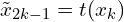 \(\tilde{x}_{2k-1} = t(x_k)\) 