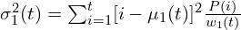 \sigma_1^{2}(t) = \sum_{i=1}^{t}[i - \mu_1(t)]^2 \frac{P(i)}{w_1(t)}