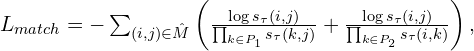 L_{match} = - \sum_{(i, j) \in \hat{M}} \left( \frac{\log s_\tau (i, j)}{\prod_{k \in P_1} s_\tau (k, j)} + \frac{\log s_\tau (i, j)}{\prod_{k \in P_2} s_\tau (i, k)} \right), \quad 